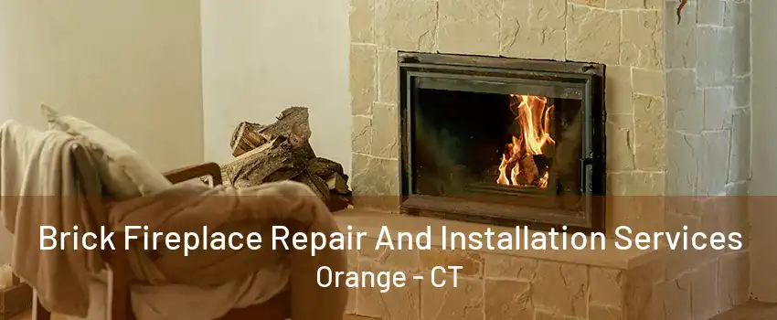 Brick Fireplace Repair And Installation Services Orange - CT