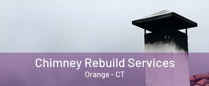 Chimney Rebuild Services Orange - CT