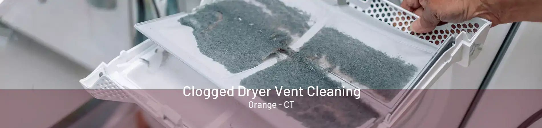 Clogged Dryer Vent Cleaning Orange - CT