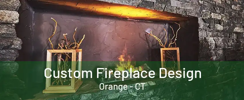 Custom Fireplace Design Orange - CT