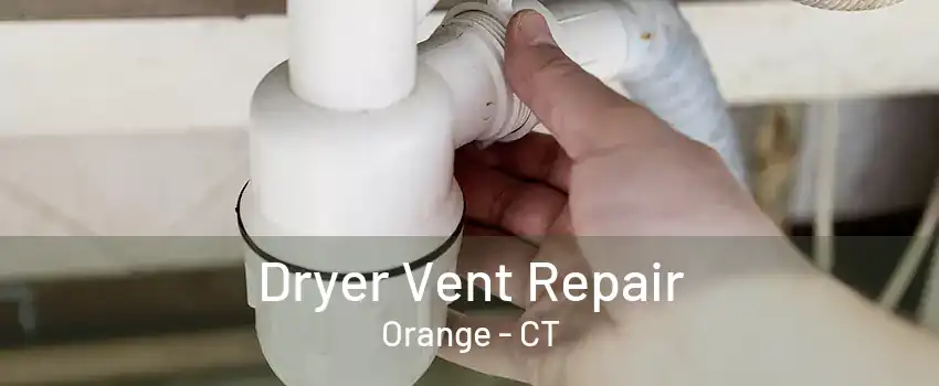 Dryer Vent Repair Orange - CT