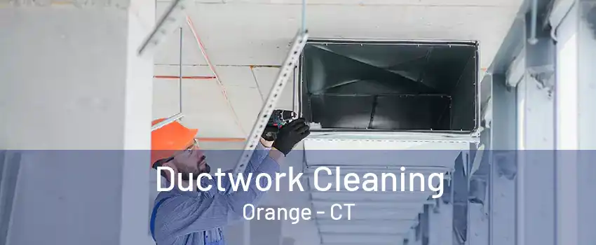 Ductwork Cleaning Orange - CT