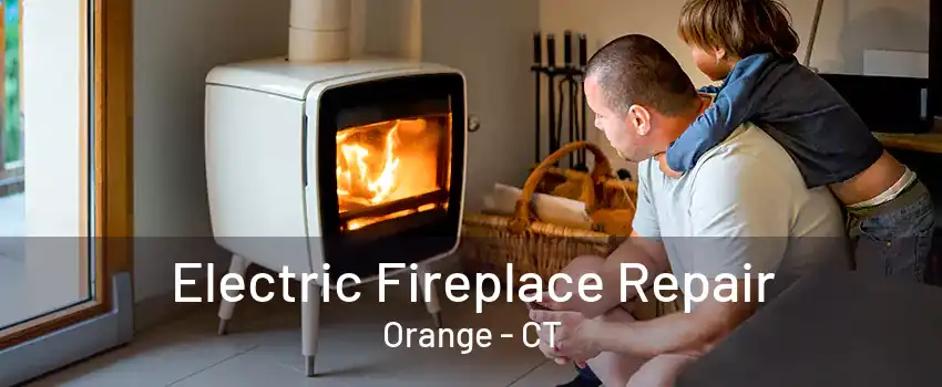 Electric Fireplace Repair Orange - CT