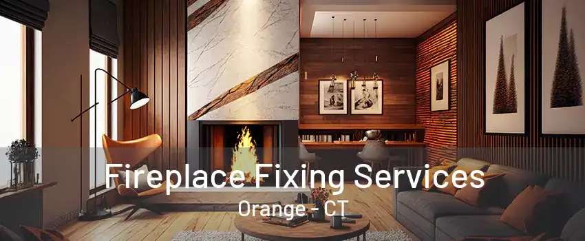 Fireplace Fixing Services Orange - CT