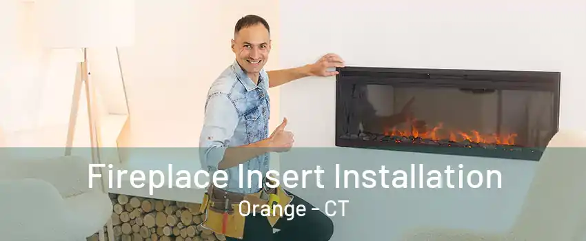 Fireplace Insert Installation Orange - CT