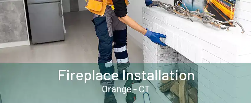 Fireplace Installation Orange - CT