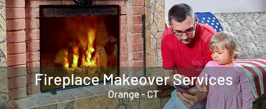 Fireplace Makeover Services Orange - CT