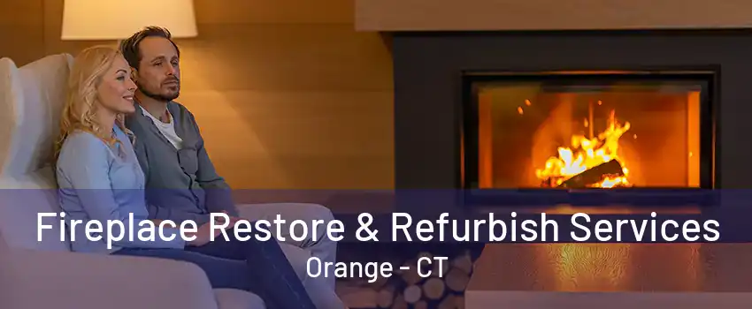 Fireplace Restore & Refurbish Services Orange - CT