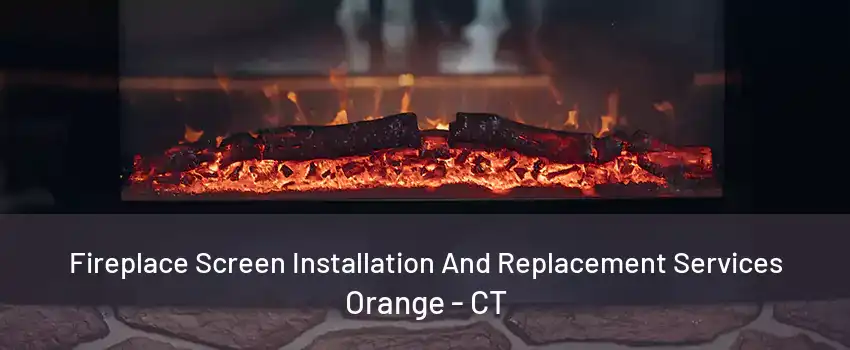 Fireplace Screen Installation And Replacement Services Orange - CT