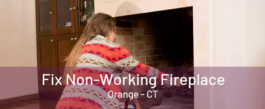 Fix Non-Working Fireplace Orange - CT