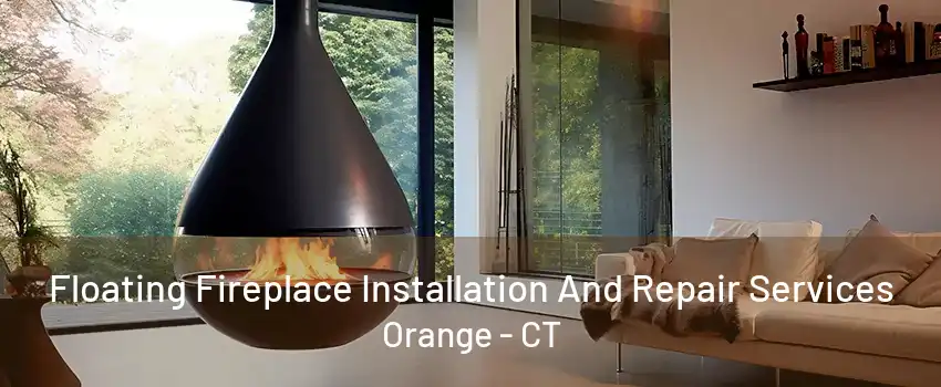 Floating Fireplace Installation And Repair Services Orange - CT