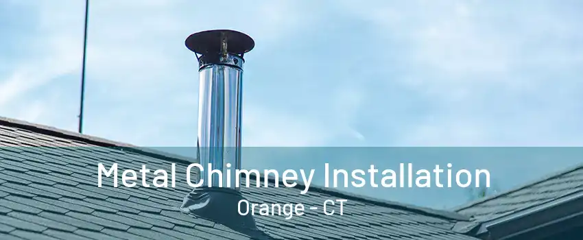 Metal Chimney Installation Orange - CT