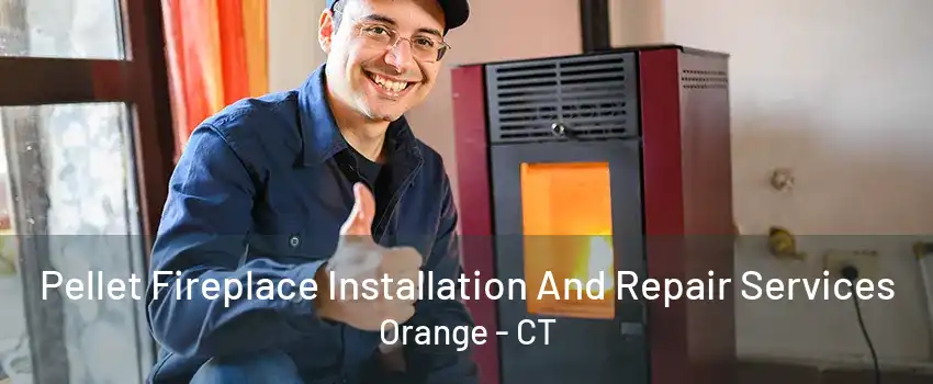 Pellet Fireplace Installation And Repair Services Orange - CT