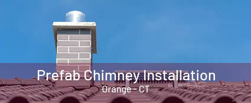 Prefab Chimney Installation Orange - CT