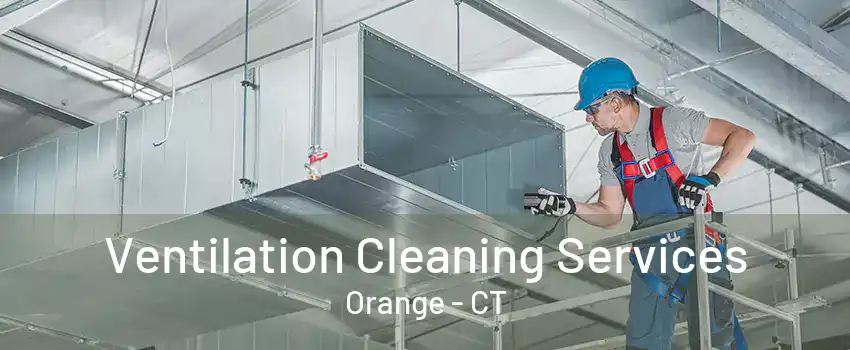 Ventilation Cleaning Services Orange - CT