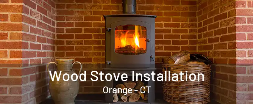 Wood Stove Installation Orange - CT